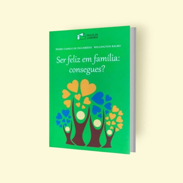 Ser feliz em família: consegues?  - Pedro Camilo