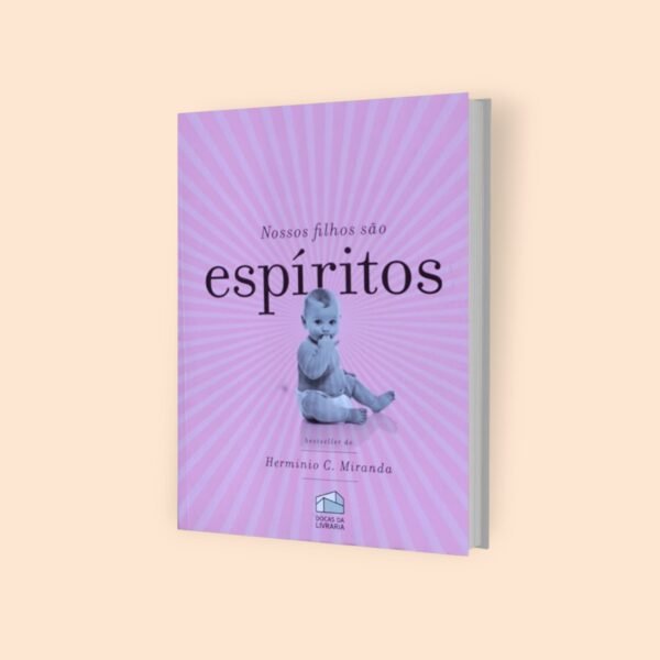 Nossos Filhos são Espíritos - Hermínio Miranda