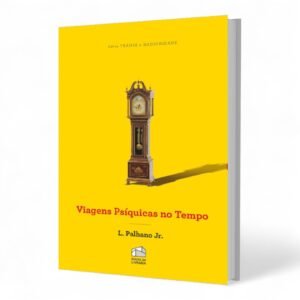 Viagens Psíquicas no Tempo – L. Palhano Jr.