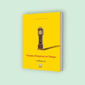 Viagens Psíquicas no Tempo - Lamartine Palhano Jr