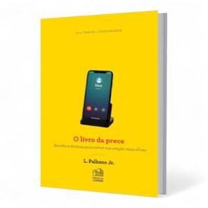 O Livro da Prece: Estudos e técnicas para tornar sua oração mais eficaz -  L. PALHANO JR.